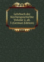 Lehrbuch der Kirchengeschichte Volume 2, ab. 3 (German Edition)