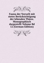 Fauna der Vorwelt mit steter Bercksichtigung der lebenden Thiere. Monographisch dargestellt Volume Bd 12 (German Edition)