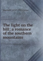 The light on the hill; a romance of the southern mountains