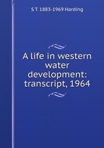 A life in western water development: transcript, 1964
