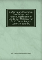 Auf Java und Sumatra. Streifzge und Forschungsreisen im Lande der Malaien von Dr. K. Giesenhagen  (German Edition)