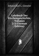 Lehrbuch Der Kirchengeschichte, Volumes 2-3 (German Edition)