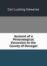 Account of a Mineralogical Excursion to the County of Donegal