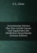 Actenmssige Notizen ber Eine Anzahl Gauner Und Vagabonden Des Nrdlichen Deutschlands (German Edition)