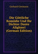 Die Gttliche Komdie Und Ihr Dichter Dante Alighieri (German Edition)