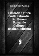 Filosofia Critica Sulla Filosofia Del Barone Pasquale Galluppi (Italian Edition)