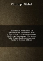 Deutschlands Petrefacten: Ein Systematisches Verzeichniss Aller in Deutschland Und Den Angrezenden Lndern Vorkommenden Petrefacten, Nebst Angabe Der Synonymen Und Fundorte (German Edition)