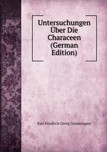 Untersuchungen ber Die Characeen (German Edition)