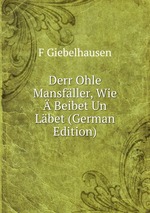 Derr Ohle Mansfller, Wie  Beibet Un Lbet (German Edition)