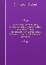 Fauna Der Vorwelt Mit Steter Bercksichtigung Der Lebenden Thiere: Monographisch Dargestellt, Volume 1, parts 1-2 (German Edition)