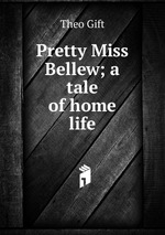 Pretty Miss Bellew; a tale of home life