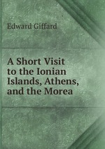A Short Visit to the Ionian Islands, Athens, and the Morea