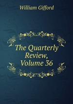 The Quarterly Review, Volume 36