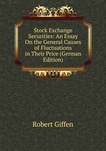 Stock Exchange Securities: An Essay On the General Causes of Fluctuations in Their Price (German Edition)