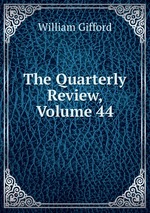 The Quarterly Review, Volume 44