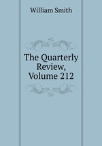The Quarterly Review, Volume 212