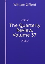 The Quarterly Review, Volume 37