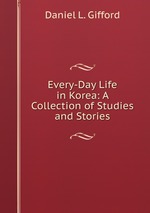 Every-Day Life in Korea: A Collection of Studies and Stories