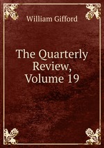 The Quarterly Review, Volume 19