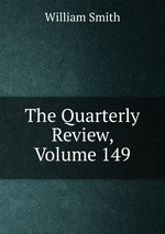 The Quarterly Review, Volume 149
