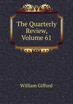 The Quarterly Review, Volume 61