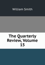 The Quarterly Review, Volume 15