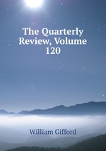 The Quarterly Review, Volume 120
