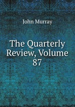 The Quarterly Review, Volume 87