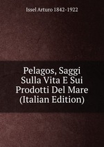 Pelagos, Saggi Sulla Vita E Sui Prodotti Del Mare (Italian Edition)