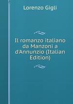 Il romanzo italiano da Manzoni a d`Annunzio (Italian Edition)