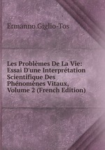Les Problmes De La Vie: Essai D`une Interprtation Scientifique Des Phnomnes Vitaux, Volume 2 (French Edition)