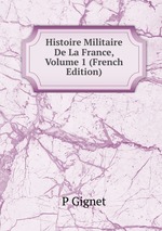 Histoire Militaire De La France, Volume 1 (French Edition)