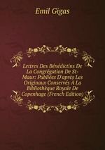 Lettres Des Bndictins De La Congrgation De St-Maur: Publies D`aprs Les Originaux Conservs  La Bibliothque Royale De Copenhage (French Edition)