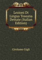 Lezioni Di Lingua Toseana Dettate (Italian Edition)