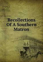 Recollections Of A Southern Matron