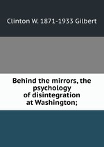 Behind the mirrors, the psychology of disintegration at Washington;
