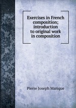 Exercises in French composition; introduction to original work in composition