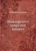 Shakespeare`s songs and sonnets