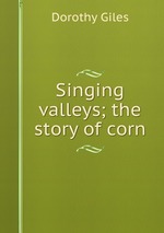 Singing valleys; the story of corn