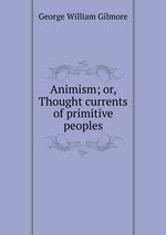 Animism; or, Thought currents of primitive peoples