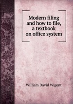 Modern filing and how to file, a textbook on office system