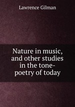 Nature in music, and other studies in the tone-poetry of today