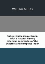 Nature studies in Australia, with a natural history calendar, summaries of the chapters and complete index