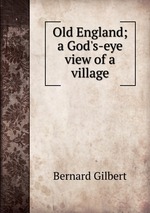 Old England; a God`s-eye view of a village