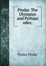 Pindar. The Olympian and Pythian odes;