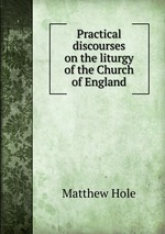 Practical discourses on the liturgy of the Church of England