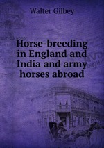 Horse-breeding in England and India and army horses abroad