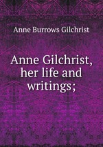 Anne Gilchrist, her life and writings;