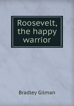 Roosevelt, the happy warrior