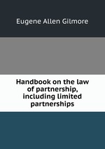 Handbook on the law of partnership, including limited partnerships